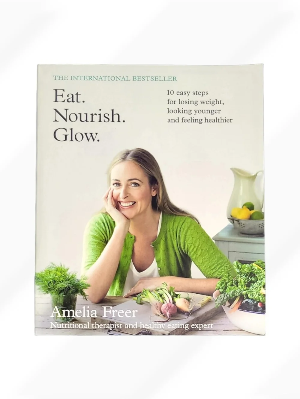 Eat Nourish Glow by Amelia Freer Wellness Healthy Living Weight Loss Guide